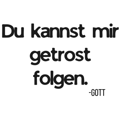 Du kannst mir getrost folgen. Damen Tshirt